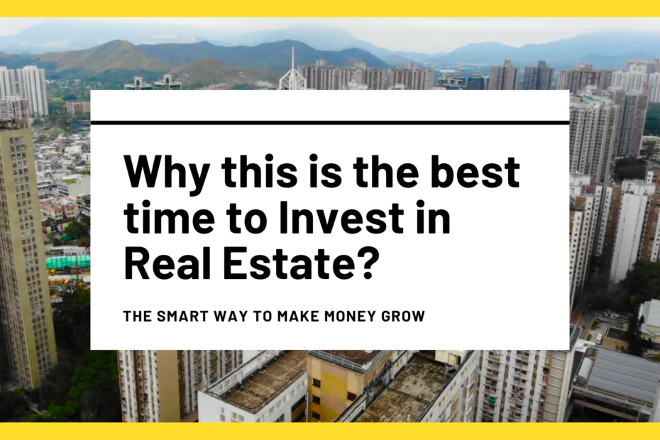 Why is now the best time to invest in Real Estate